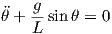     g
θ + --sin θ = 0
    L
