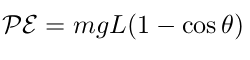 V = mgL  (1 - cosθ)
