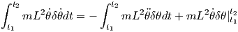 ∫ t2    2         ∫  t2    2          2    t
    mL  ˙θδ˙θdt = -    mL   θδθdt+ mL  θ˙δθ|2t1
 t1                 t1
